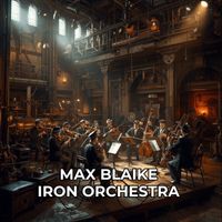 Max Blaike - Iron Orchestra