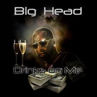 Big Head - Drinks On Me - Single