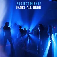 Project Mirage - Dance All Night