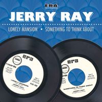 Jerry Ray - Lonely Mansion / Something to Think About
