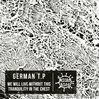 German T.P - We Will Live Without This Tranquility in the Chest
