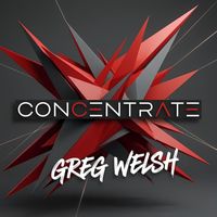 Greg Welsh - Concentrate