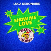 Luca Debonaire - Show Me Love