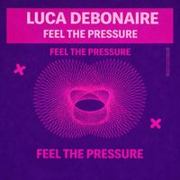 Luca Debonaire - Feel the Pressure