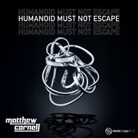 Matthew Cornell - Humanoid Must Not Escape