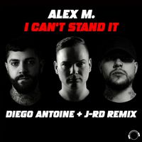 Alex M. - I Can't Stand It (Diego Antoine & J-RD Remix)