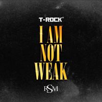 T-Rock - I Am Not Weak