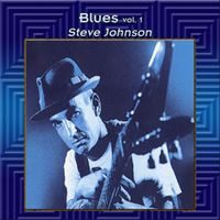 Steve Johnson - Blues Vol. 1: Steve Johnson