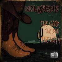 wolverine - The Good The Bad The Ugly (Explicit)