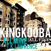 King Kooba feat. T.K. Lawrence - All Mine (All Fine) (Explicit)