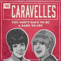 The Caravelles - You Don't Have to Be a Baby to Cry (Rerecorded)