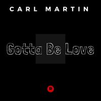 Carl Martin - Gotta Be Love - Single