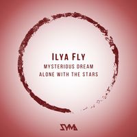 Ilya Fly - Mysterious Dream / Alone with the Stars