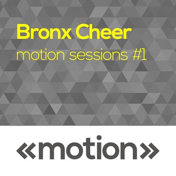Bronx Cheer - Motion Sessions #1