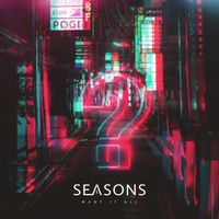 SEASONS - Want It All