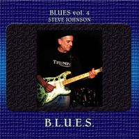 Steve Johnson - Blues Vol. 4: Steve Johnson - B.L.U.E.S.