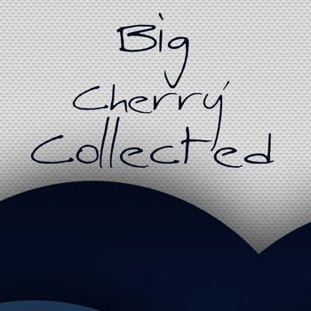 Various Artists - Big Cherry' Collected