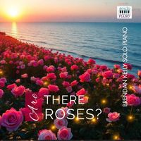 Brendan Kelly - Are There Roses?