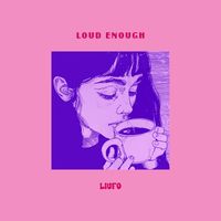 LIUFO - Loud Enough