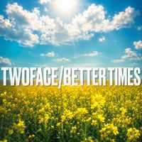 Twoface - Better Times