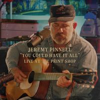 Jeremy Pinnell - You Could Have It All (Live at The Print Shop)