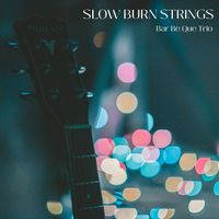 Bar Be Que Trio - Slow Burn Strings