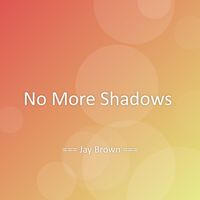 Jay Brown - No More Shadows