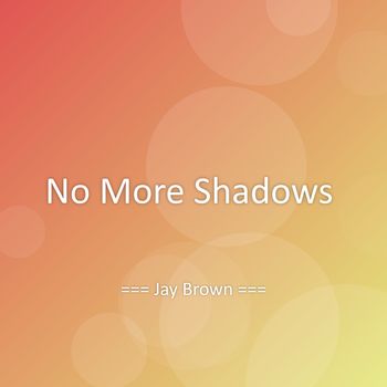 Jay Brown - No More Shadows