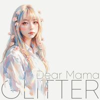 GLITTER - Dear Mama