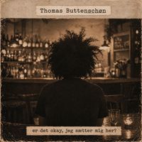 Thomas Buttenschøn - er det okay jeg sætter mig her (Explicit)
