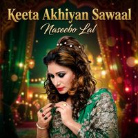 Naseebo Lal - Keeta Akhiyan Sawaal