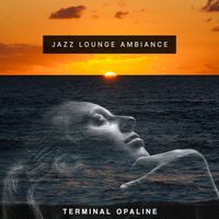 Terminal Opaline - Jazz Lounge Ambiance