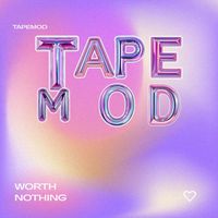 TAPEMOD - Worth Nothing