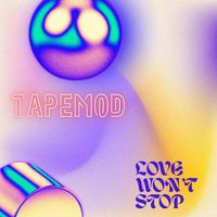 TAPEMOD - LOVE WONT STOP