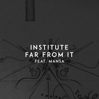 Institute - Far from It (feat. Mansa)