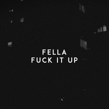 Fella - Fuck It Up (Explicit)