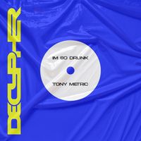 Tony Metric - I'm So Drunk (Explicit)