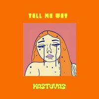 Kastuvas - Tell Me Why