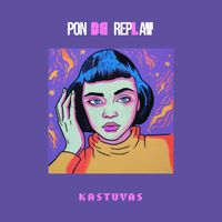 Kastuvas - Pon De Replay