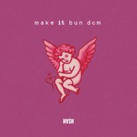 HVSH - Make It Bun Dem