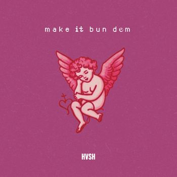 HVSH - Make It Bun Dem