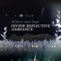 Willow and Sage - Divine Reflective Ambiance