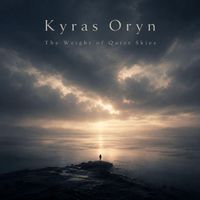 Kyras Oryn - The Weight of Quiet Skies
