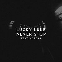 Lucky Luke - Never Stop (feat. Kordas)
