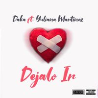 Daka - Dejalo Ir (feat. Yuliana Martinez) (Explicit)