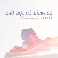 Andiez - Chờ Đợi Có Đáng Sợ (Piano Ver.)