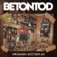 Betontod - Wir fangen jetzt erst an