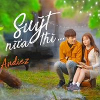 Andiez - Suýt Nữa Thì...