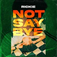 RICKIE - NOT SAY BYE