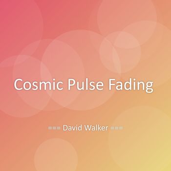 David Walker - Cosmic Pulse Fading
